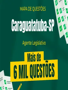 Mapa de Questões Online - Câmara de Caraguatatuba-SP - Agente Legislativo - 6 Mil Questões