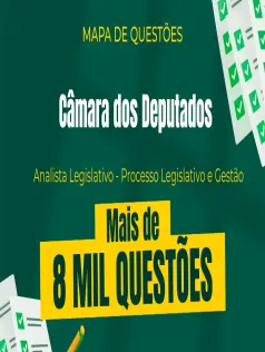 Mapa de Questões Online - Câmara dos Deputados - Analista Legislativo - Processo Legislativo e Gestão - 8 Mil Questões