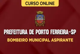 Curso online Curso Prefeitura de Porto Ferreira SP - Bombeiro Municipal Aspirante - Nova Concursos