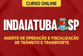 Curso online Curso Prefeitura de Indaiatuba-SP - Agente de Operação e Fiscalização de Trânsito e Transporte - Nova Concursos