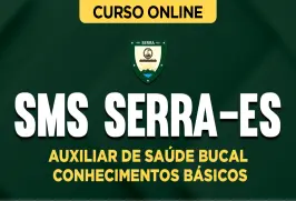 Curso online Curso SMS Serra-ES - Auxiliar de Saúde Bucal - Conhecimentos Básicos - Nova Concursos