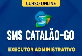 Curso online Curso SMS Catalão-GO - Executor Administrativo - Nova Concursos