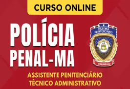 Curso online Curso Polícia Penal - MA - Assistente Penitenciário - Técnico Administrativo - Nova Concursos