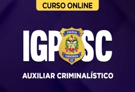 Curso online Curso IGP - SC - Auxiliar Criminalístico + Plano do Especialista - Nova Concursos