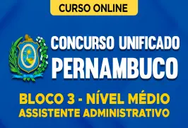Curso online Concurso Unificado Pernambuco - Bloco 3 - Nível Médio - Assistente Administrativo - Nova Concursos