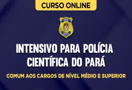 Curso online Intensivo para Polícia Científica do Pará - PA - Comum aos Cargos de Nível Médio e Superior - Nova Concursos