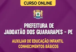 Curso online Curso Prefeitura de Jaboatão dos Guararapes - PE - Auxiliar Educacional - Auxiliar de Educação Infantil - Conhecimentos Básicos - Nova Concursos