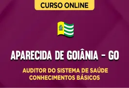 Curso online Curso Prefeitura de Aparecida de Goiânia - GO - Auditor do Sistema de Saúde - Conhecimentos Básicos - Nova Concursos