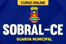 Curso online Curso Prefeitura de Sobral - CE - Guarda Municipal - Nova Concursos