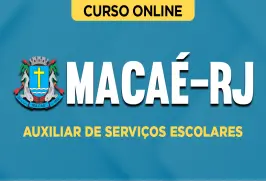 Curso online Curso Prefeitura Macaé-RJ - Auxiliar de Serviços Escolares - Nova Concursos