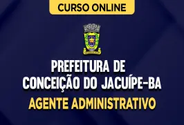 Curso online Curso Prefeitura de Conceição do Jacuípe-BA - Agente Administrativo - Nova Concursos