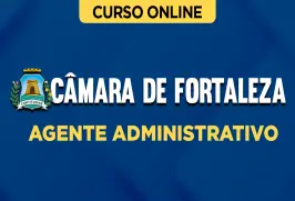 Curso online Curso Câmara de Fortaleza - Agente Administrativo - Nova Concursos