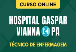 Curso online Curso Hospital Gaspar Vianna - PA - Técnico de Enfermagem - Nova Concursos