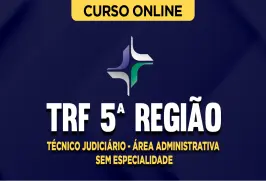 Curso online Curso TRF 5ª Região - Técnico Judiciário - Área Administrativa - Sem Especialidade - Nova Concursos