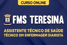Curso online Curso FMS Teresina - Assistente Técnico de Saúde - Técnico em Enfermagem Diarista - Nova Concursos