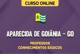 Curso online Curso Prefeitura de Aparecida de Goiânia - GO - Professor - Conhecimentos Básicos - Nova Concursos