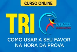 Curso online Como Usar o TRI a seu Favor na Prova do ENEM - Nova Concursos