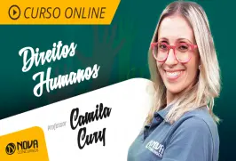 Curso online Curso Direitos Humanos - Camila Cury - Nova Concursos