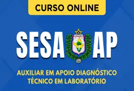 Curso online Curso SESA-AP - Auxiliar em Apoio Diagnóstico - Técnico em Laboratório - Nova Concursos