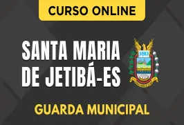 Curso online Curso Prefeitura de Santa Maria de Jetibá - ES - Guarda Municipal - Nova Concursos