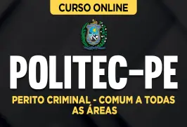 Curso online Curso Politec-PE - Perito Criminal - Comum a Todas as Áreas - Nova Concursos