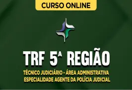 Curso online Curso TRF 5ª Região - Técnico Judiciário - Área Administrativa - Especialidade Agente da Polícia Judicial - Nova Concursos
