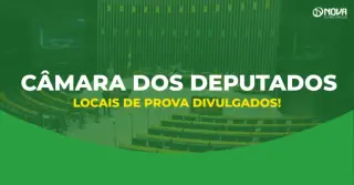 Concurso Câmara dos Deputados divulga locais de prova para Técnico e Analista!