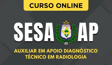 Curso online Curso SESA-AP - Auxiliar em Apoio Diagnóstico - Técnico em Radiologia - Nova Concursos