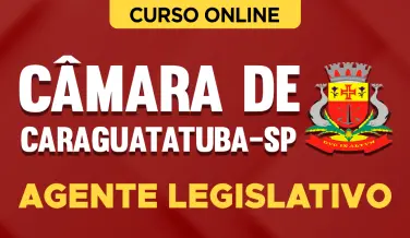 Curso online Curso Câmara de Caraguatatuba-SP - Agente Legislativo - Nova Concursos