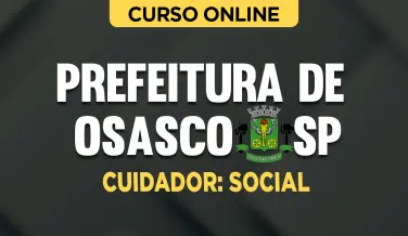 Curso online Curso Prefeitura de Osasco - SP - Cuidador: Social - Nova Concursos