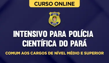 Curso online Intensivo para Polícia Científica do Pará - PA - Comum aos Cargos de Nível Médio e Superior - Nova Concursos