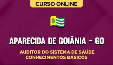 Curso online Curso Prefeitura de Aparecida de Goiânia - GO - Auditor do Sistema de Saúde - Conhecimentos Básicos - Nova Concursos