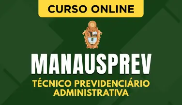 Curso online Curso MANAUSPREV - Manaus Previdência - Técnico Previdenciário - Administrativa - Nova Concursos