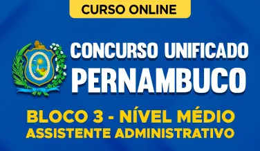 Curso online Concurso Unificado Pernambuco - Bloco 3 - Nível Médio - Assistente Administrativo - Nova Concursos