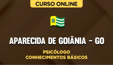 Curso online Curso Prefeitura de Aparecida de Goiânia - GO - Psicólogo - Conhecimentos Básicos - Nova Concursos