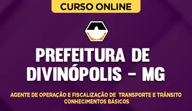 Curso online Curso Prefeitura de Divinópolis MG - Agente de Operação e Fiscalização de Transporte e Trânsito - Conhecimentos Básicos - Nova Concursos