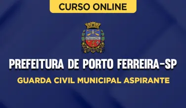 Curso Online Prefeitura de Porto Ferreira - SP - Guarda Civil Municipal Aspirante - Nova Concursos