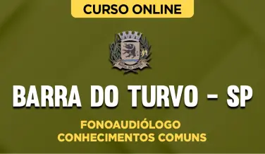 Curso online Curso Prefeitura de Barra do Turvo - SP - Fonoaudiólogo - Conhecimentos Comuns - Nova Concursos