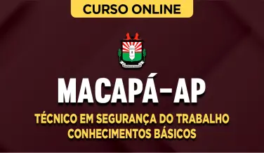Curso online Curso Câmara de Macapá-AP - Técnico em Segurança do Trabalho - Conhecimentos Básicos - Nova Concursos