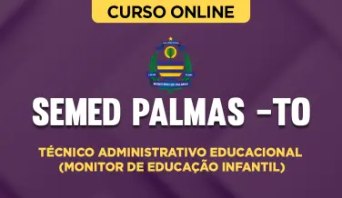Curso online Curso SEMED Palmas (TO) - Técnico Administrativo Educacional (Monitor de Educação Infantil) - Nova Concursos