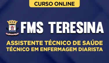Curso online Curso FMS Teresina - Assistente Técnico de Saúde - Técnico em Enfermagem Diarista - Nova Concursos