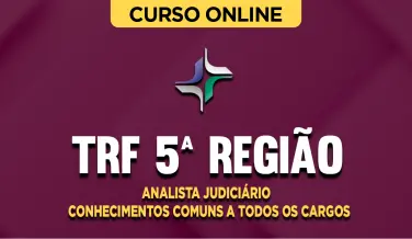 Curso online Curso TRF 5ª Região - Analista Judiciário - Conhecimentos Comuns a Todos os Cargos - Nova Concursos
