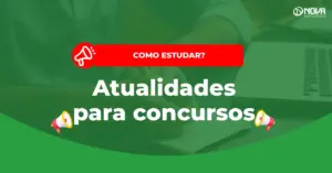 Como estudar atualidades para concursos