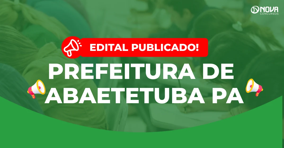 Concurso Prefeitura de Abaetetuba PA: Saiu o edital com 3.371 vagas!