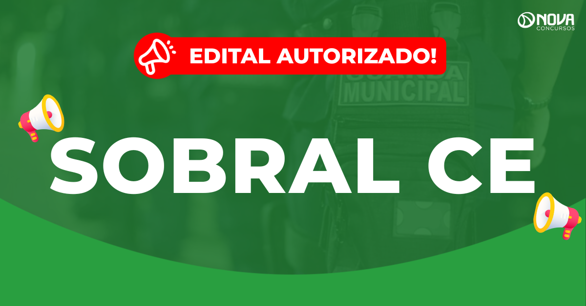 Concurso Guarda de Sobral CE: Edital autorizado com 220 vagas!