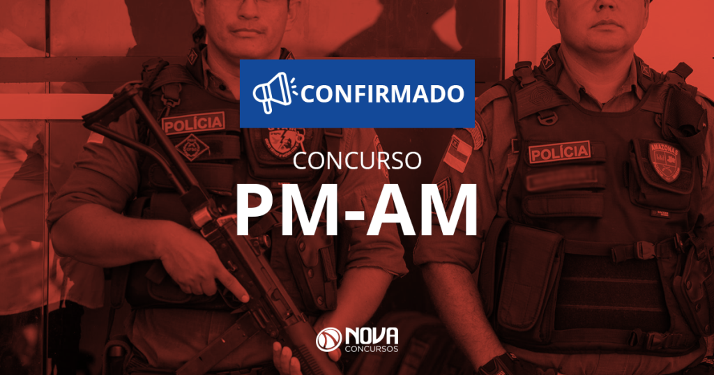Concurso PM AM confirmado com vagas para Soldado e Oficial!