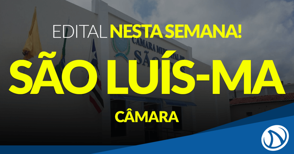 Concurso Câmara de São Luís – MA: Edital sai nesta semana!