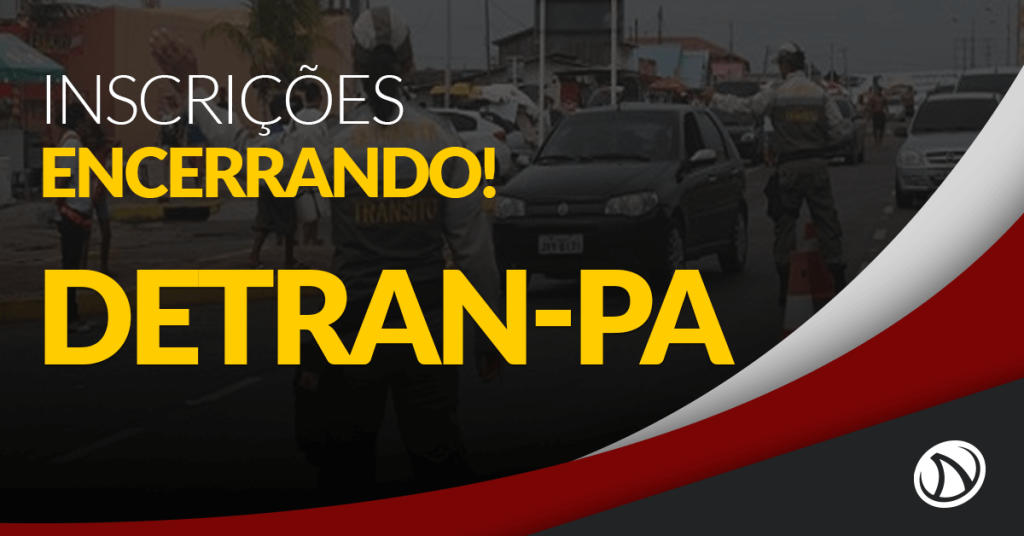 Concurso Detran-PA: Inscrições encerrando em breve!