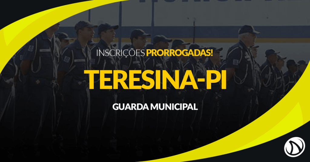 Concurso Guarda Municipal de Teresina – PI: Inscrições prorrogadas!