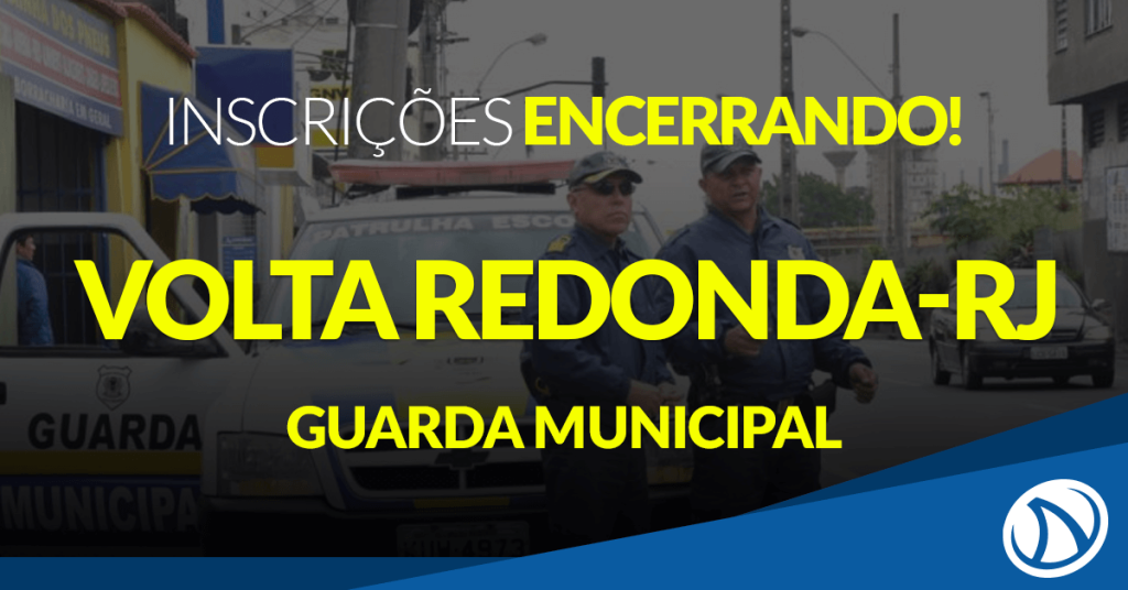 Concurso Guarda Municipal de Volta Redonda – RJ: Inscrições encerrando!